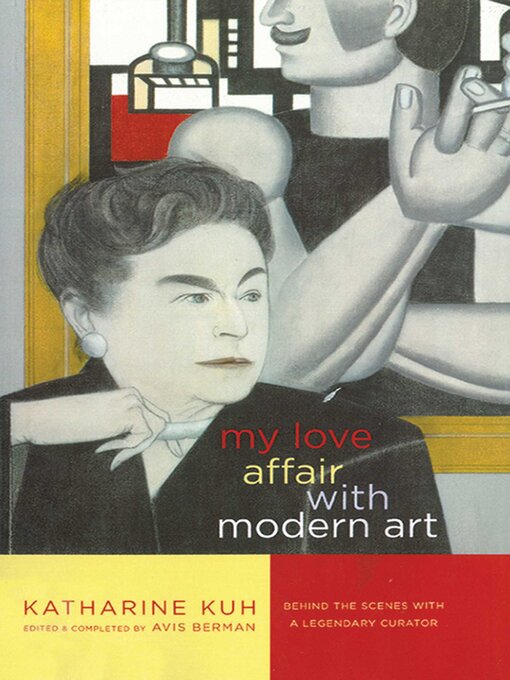 Title details for My Love Affair with Modern Art by Katharine Kuh - Wait list